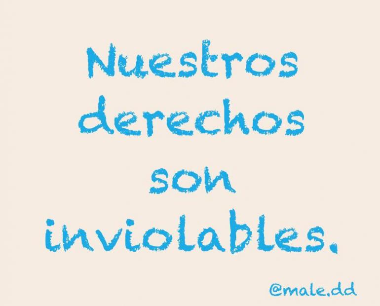 Nuestros derechos son inviolables.