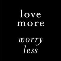 love more  worry less