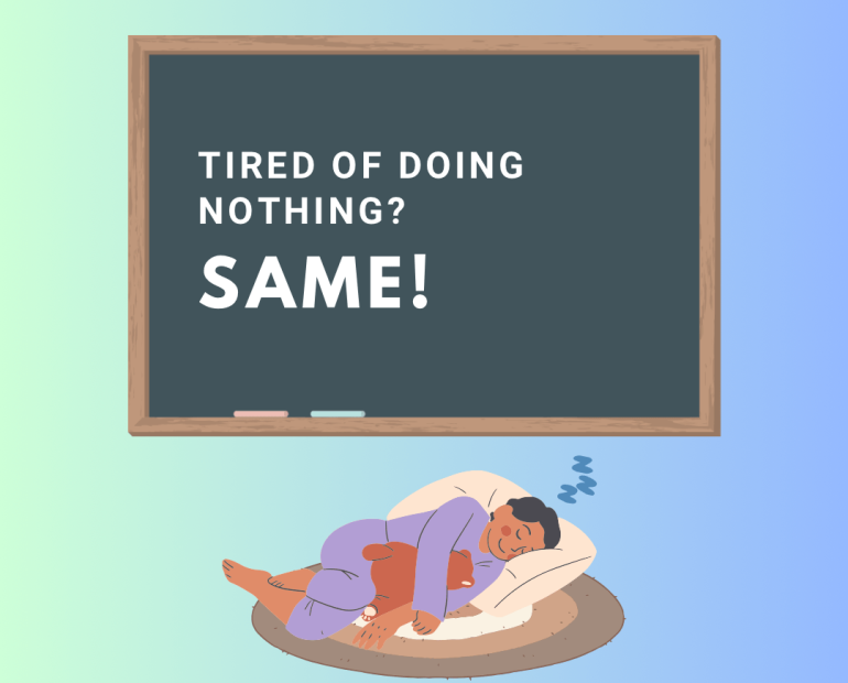 Tired of doing nothing? Same!