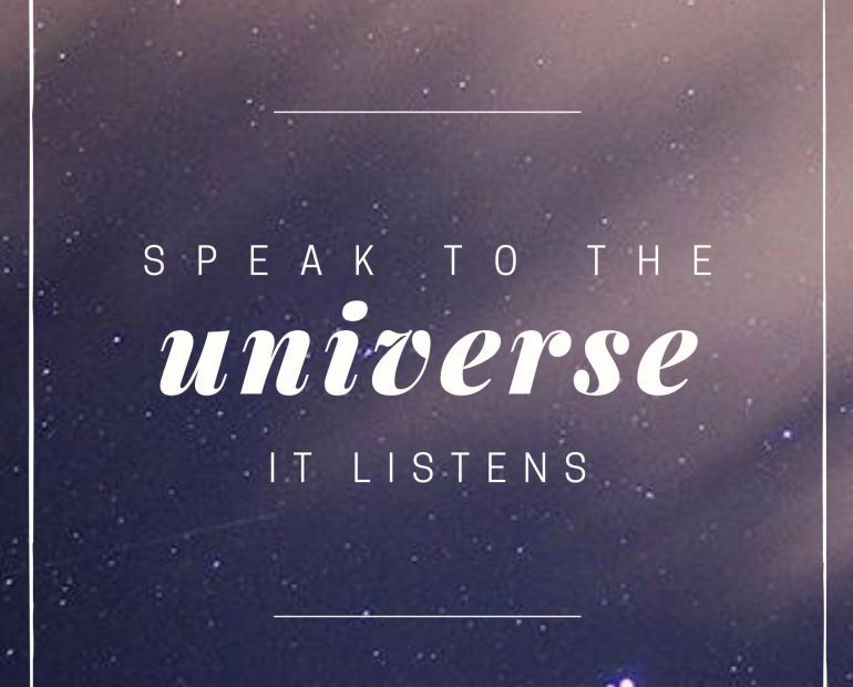 Speak to the universe, it listens